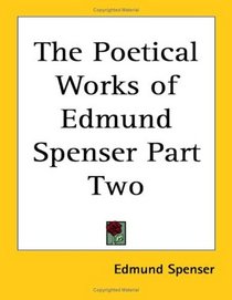 The Poetical Works of Edmund Spenser Part Two