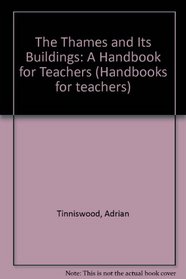 The Thames and Its Buildings: A Handbook for Teachers (Handbooks for teachers)