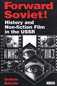 Forward Soviet!: History and Non-Fiction Film in the USSR (Kino : the Russian Cinema Series)
