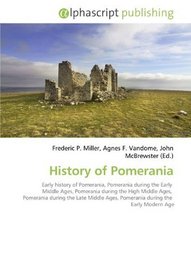 History of Pomerania: Early history of Pomerania, Pomerania during the Early  Middle Ages, Pomerania during the High Middle Ages,  Pomerania during the ... Ages, Pomerania during the  Early Modern Age