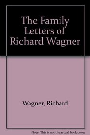 The Family Letters of Richard Wagner