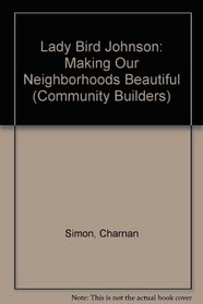 Lady Bird Johnson: Making Our Neighborhoods Beautiful (Community Builders)
