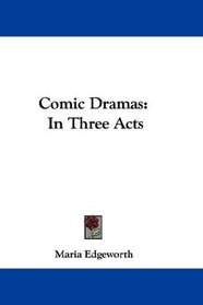 Comic Dramas: In Three Acts