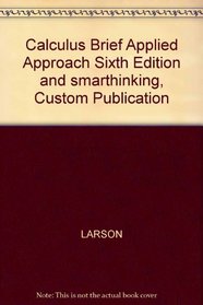 Calculus Brief Applied Approach Sixth Edition and smarthinking, Custom Publication