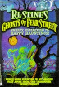 HAPPY HAUNTINGS R L STINES GHOST OF FEAR STREET CREEPY COLLECTION 1 : WHOS BEEN SLEEPING IN MY GRAVE STAY AWAY FROM MY TREE HOUSE FRIGHT NIGHT (GHOSTS OF FEAR STREET)