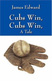 Cubs Win, Cubs Win, A Tale
