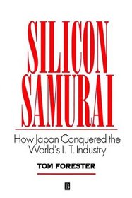 SILICON SAMURAI: HOW JAPAN CONQUERED THE WORLD'S IT INDUSTRY