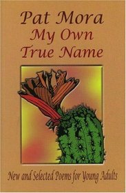 My Own True Name:  New And Selected Poems For Young Adults