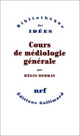 Cours de mediologie generale (Bibliotheque des idees) (French Edition)
