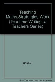 Teaching Mathematics: Strategies That Work K-12 (Teachers Writing to Teachers Series)