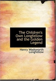 The Children's Own Longfellow and the Golden Legend (Large Print Edition)