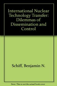 International nuclear technology transfer: Dilemmas of dissemination and control