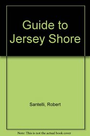 Guide to the Jersey Shore: From Sandy Hook to Cape May (Guide to the Jersey Shore)