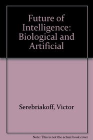 Future of Intelligence: Biological and Artificial