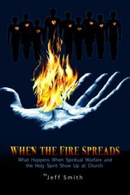 When The Fire Spreads: What Happens When Spiritual Warfare and the Holy Spirit Show Up at Church