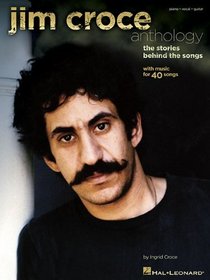 Jim Croce Anthology: The Stories Behind the Songs (Piano/Vocal/Guitar Artist Songbook)