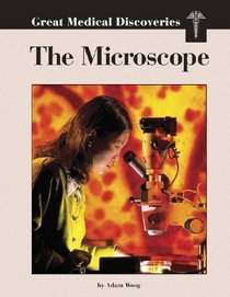 Great Medical Discoveries - The Microscope (Great Medical Discoveries)