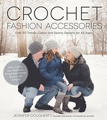 Crochet Fashion: 30 Stylish Hats, Headbands, Scarves, Boot Cuffs & More for All Sizes