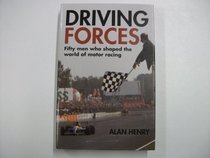 Driving Forces: Fifty Men Who Shaped the World of Motor Racing