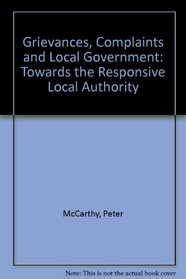 Grievances, Complaints and Local Government: Towards the Responsive Local Authority