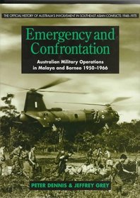 Emergency and Confrontation: Australian Military Operations in Malaya and Borneo 1950-1966 (Official History of Australia's Involvement in Southeast Asian Conflicts, 1948-1975)