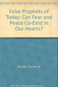 False Prophets of Today: Can Fear and Peace Co-Exist in Our Hearts?