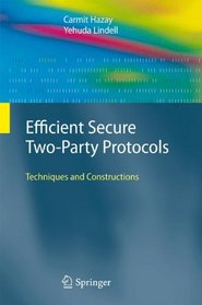 Efficient Secure Two-Party Protocols: Techniques and Constructions (Information Security and Cryptography)