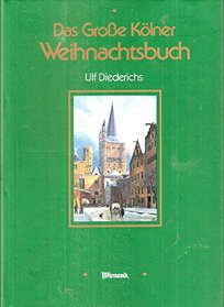 Das grosse Kolner Weihnachts Buch: Festtagsbrauche und Familienleben im Wandel der Zeit (German Edition)