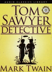 Tom Sawyer, Detective  (Audio Classics Library)