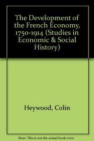 The Development of the French Economy, 1750-1914 (Studies in Economic and Social History)