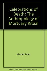 Celebrations of Death: The Anthropology of Mortuary Ritual