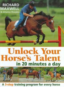 Unlock Your Horses Talent in 20 Minutes a Day: A 3-Step Training Program for Every Horse