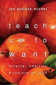 Teach Us to Want: Longing, Ambition and the Life of Faith