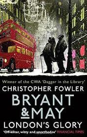 London's Glory (Bryant & May: Peculiar Crimes Unit, Bk 12.5 (includes 7.5 & 11.5))
