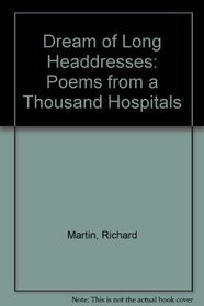 Dream of Long Headdresses: Poems from a Thousand Hospitals