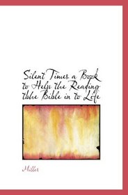 Silent Times a Book to Help the Reading tbhe Bible in to Life