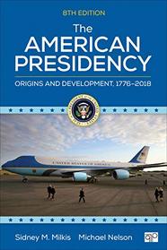 The American Presidency: Origins and Development, 1776?2018