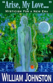 Arise, My Love: Mysticism for a New Era