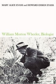 William Morton Wheeler, Biologist