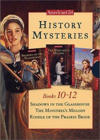 American Girl History Mysteries, Books 10-12: Shadows in the Glasshouse, the Minstrel's Melody, Riddle of the Prairie Bride