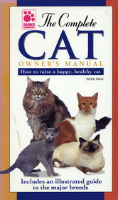 The Complete Cat Owner's Manual: How to Raise a Happy, Healthy Cat