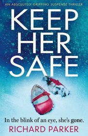 Keep Her Safe: An absolutely gripping suspense thriller