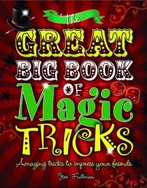 The Great Big Book of Magic Tricks: Amazing tricks to impress your friends