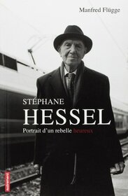 Stphane Hessel: Portrait d'un rebelle heureux