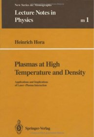 Plasmas at High Temperature and Density: Applications and Implications of Laser-Plasma Interaction (Lecture Notes in Physics Monographs)