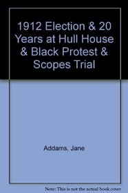 1912 Election & 20 Years at Hull House & Black Protest & Scopes Trial