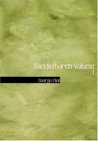Middlemarch   Volume 1 (Large Print Edition)