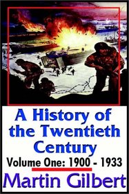 A History Of The Twentieth Century: Vol. One:  1900-1933