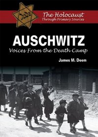 Auschwitz: Voices from the Death Camp (The Holocaust Through Primary Sources)