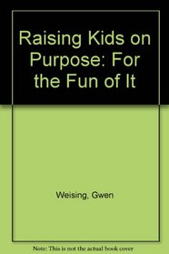 Raising Kids on Purpose: For the Fun of It